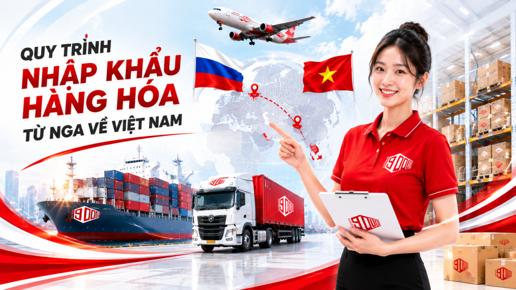hướng dẫn quy trình nhập khẩu từ Nga về Việt Nam