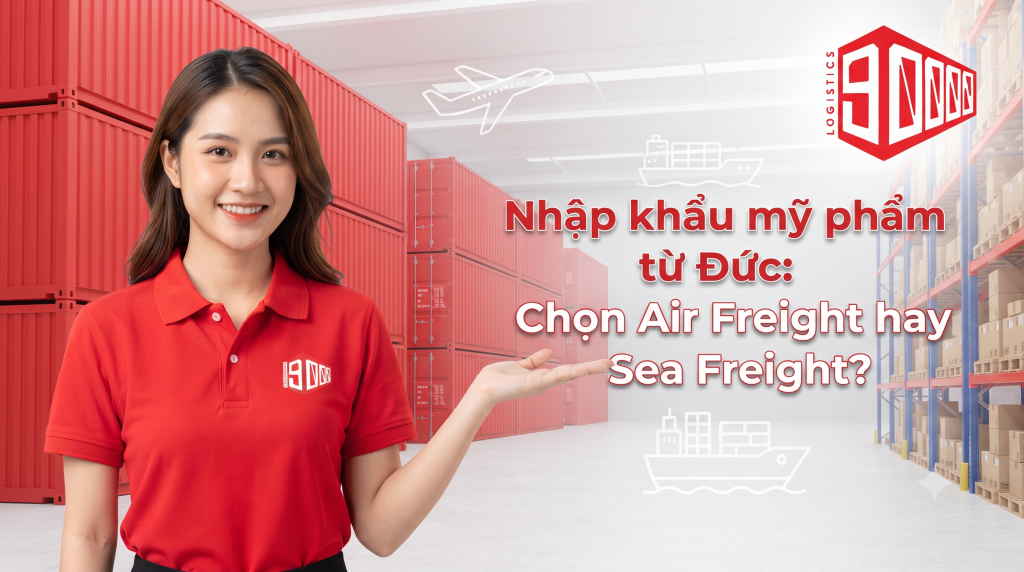 Nhập khẩu hàng từ Đức: Nên chọn Air Freight hay Sea Freight?