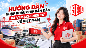 Hướng dẫn nhập khẩu chip bán dẫn và vi mạch điện tử về Việt Nam