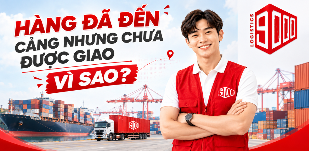 Hàng đã đến cảng nhưng chưa được giao: Vì sao?